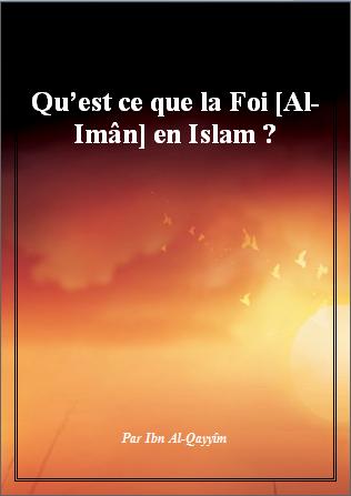Qu’est ce que la Foi [Al-Imân] en Islam ? 