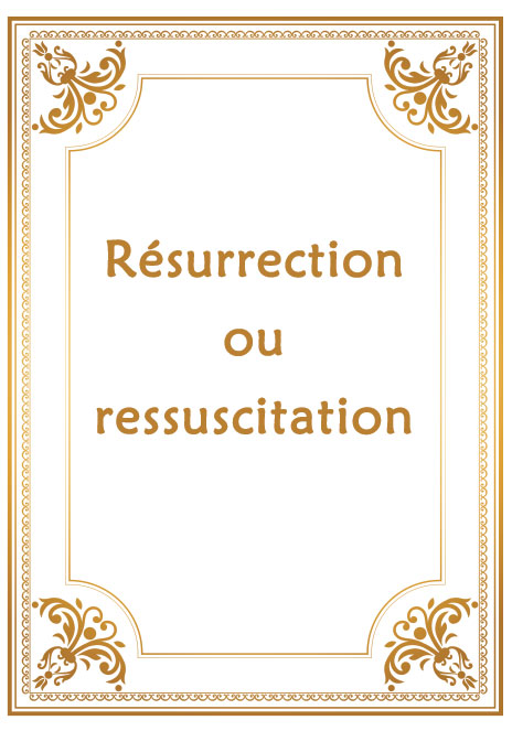 Résurrection ou ressuscitation 
