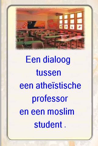 Een dialoog tussen een atheïstische professor en een moslim student .