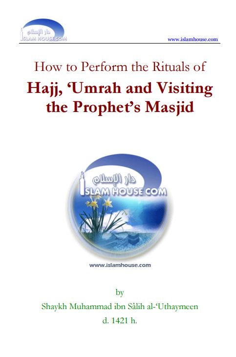 How to Perform the Rituals of Hajj, Umrah and Visiting the Prophet's Masjid