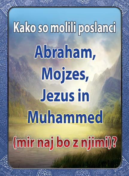 Kako so molili poslanci Abraham, Mojzes, Jezus in Muhammed (mir naj bo z njimi)?